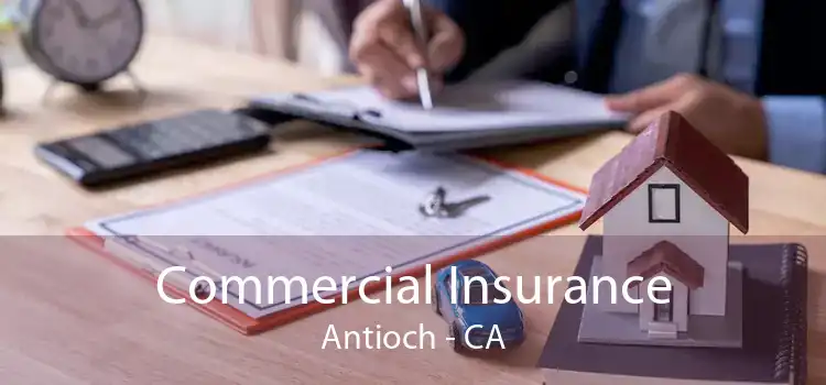 Commercial Insurance Antioch - CA