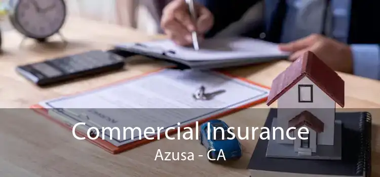 Commercial Insurance Azusa - CA