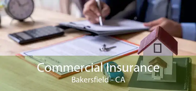 Commercial Insurance Bakersfield - CA
