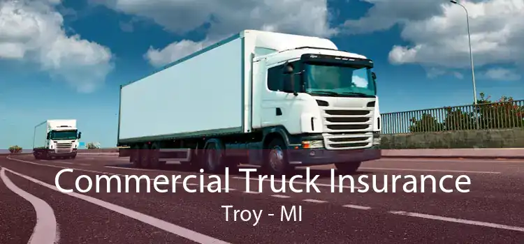 Commercial Truck Insurance Troy - MI